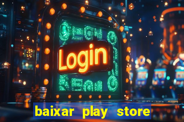 baixar play store para pc baixaki